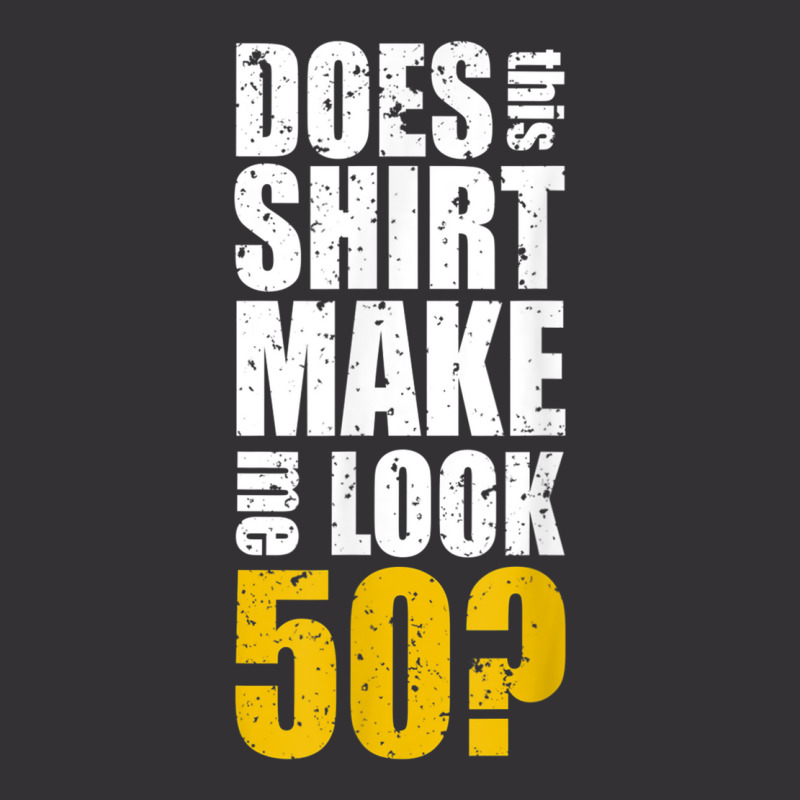 Does This Shirt Make Me Look 50 50th Birthday Funn Vintage Hoodie | Artistshot