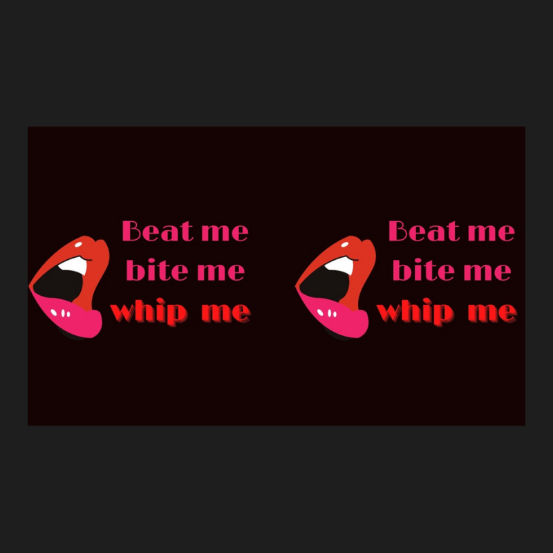 Beat Me Bite Me Whip Me Classic T-shirt by ANTHONYSMITHHH | Artistshot