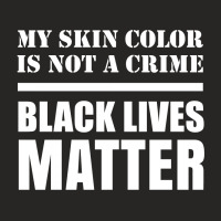 My Skin Color Is Not A Crime - Black Lives Matter Ladies Fitted T-shirt | Artistshot