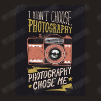 I Didn't Choose Photograpy But Photograpy Chose Me Tank Top | Artistshot