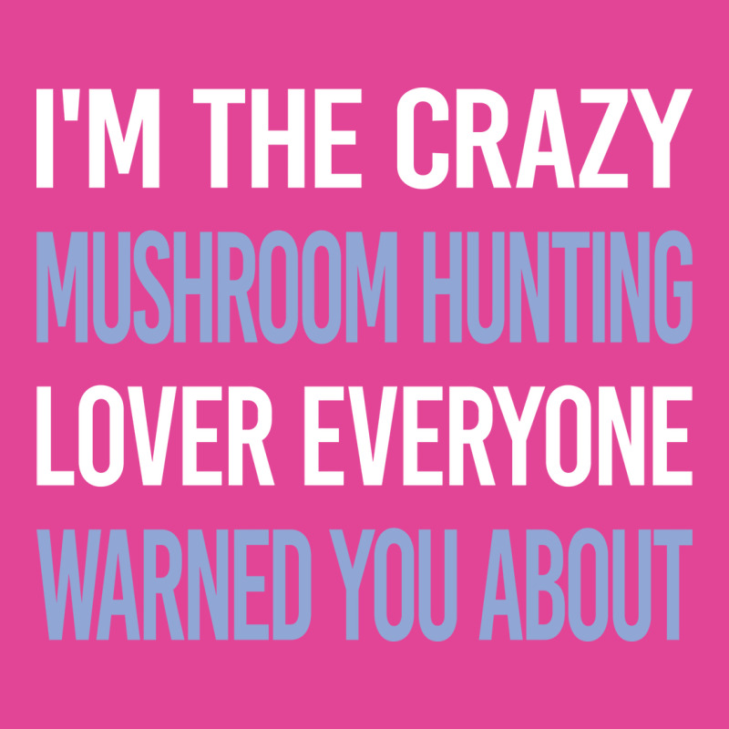 Funny Crazy Lover Mushroom Hunting Mushrooms Mushr T-Shirt by caucauviseurs | Artistshot