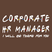 Corporate Hr Manager Ill Be There For You T-shirt | Artistshot