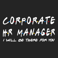 Corporate Hr Manager Ill Be There For You 3/4 Sleeve Shirt | Artistshot