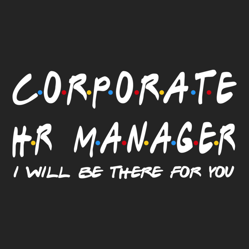 Corporate Hr Manager Ill Be There For You 3/4 Sleeve Shirt by alcidagosn | Artistshot