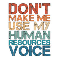 Hr Career Dont Make Me Use My Human Resources Voic Maternity Scoop Neck T-shirt | Artistshot