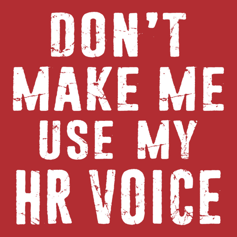 Hr Human Resources Dont Make Me Use My Hr Voice Di Ladies Fitted T-Shirt by hlubsinaut | Artistshot