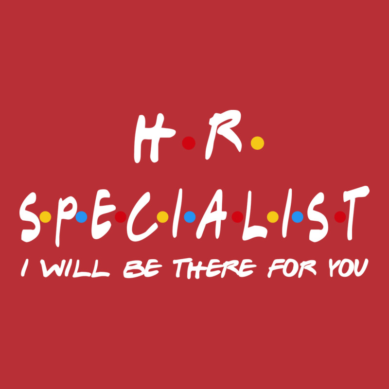 Hr Specialist Ill Be There For You Gifts T-Shirt by aschimtiiup | Artistshot