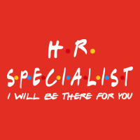 Hr Specialist Ill Be There For You Gifts Graphic T-shirt | Artistshot