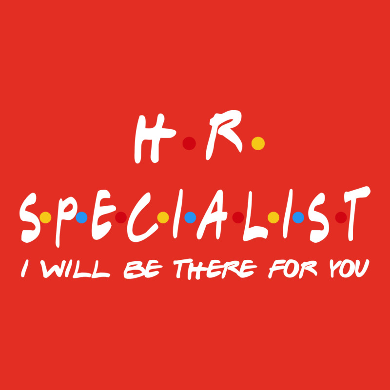 Hr Specialist Ill Be There For You Gifts Graphic T-shirt by aschimtiiup | Artistshot