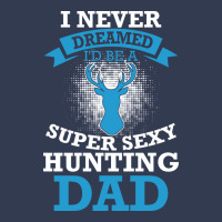 I Never Dreamed Id Be A Super Sexy Hunting Dad Hum V-neck Tee | Artistshot