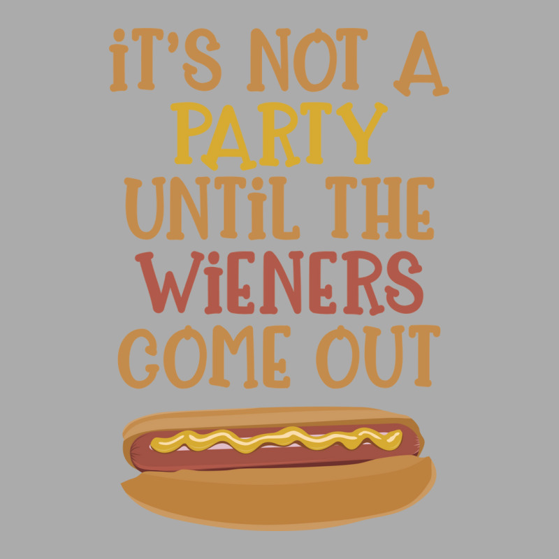 Its Not A Party Until The Wieners Come Out Cute T-shirt | Artistshot