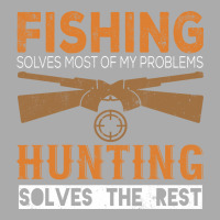 Fishing Solves Most Of My Problems Hunting Solves T-shirt | Artistshot