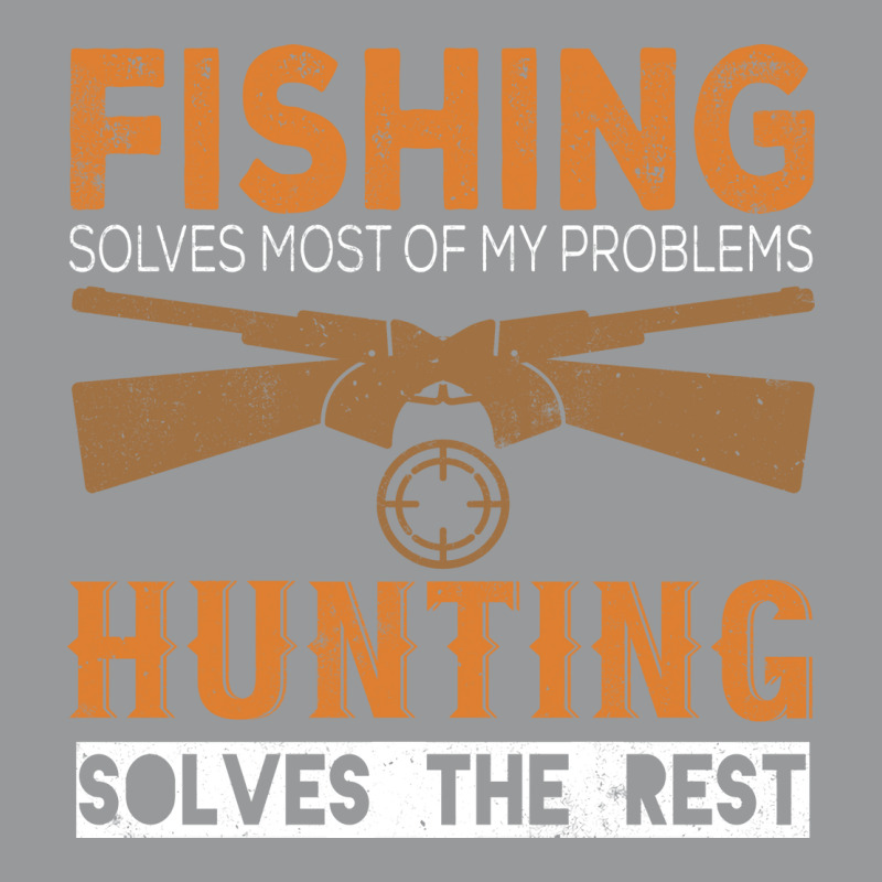 Fishing Solves Most Of My Problems Hunting Solves Unisex Hoodie | Artistshot