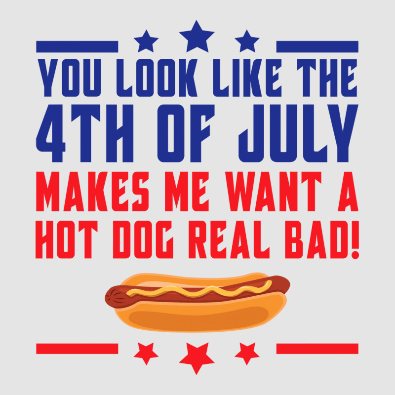 You Look Like The 4th Of July Makes Me Want A Hot Exclusive T-shirt | Artistshot