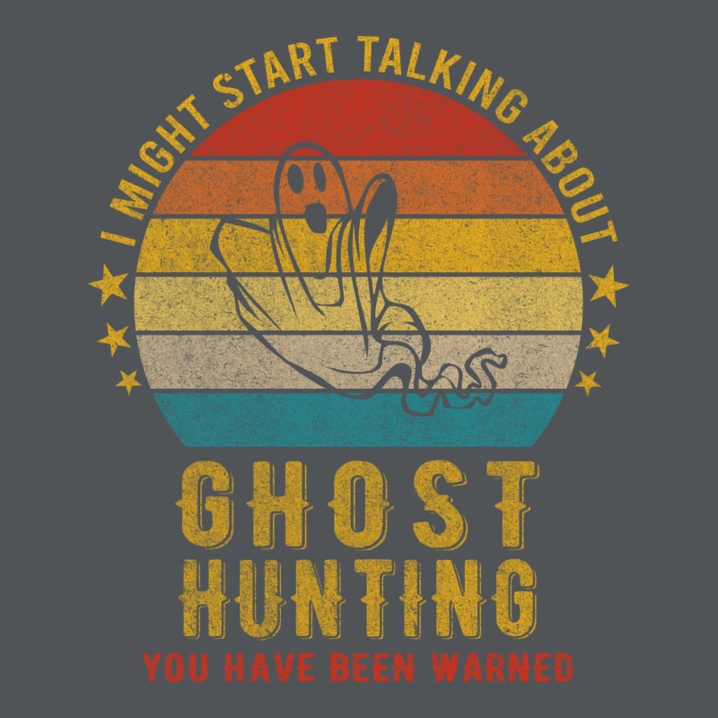 I Might Start Talking About Ghost Hunting Funny De Long Sleeve Shirts | Artistshot