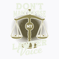 Dont Make Me Use My Lawyer Voice Girl T-shirt | Artistshot