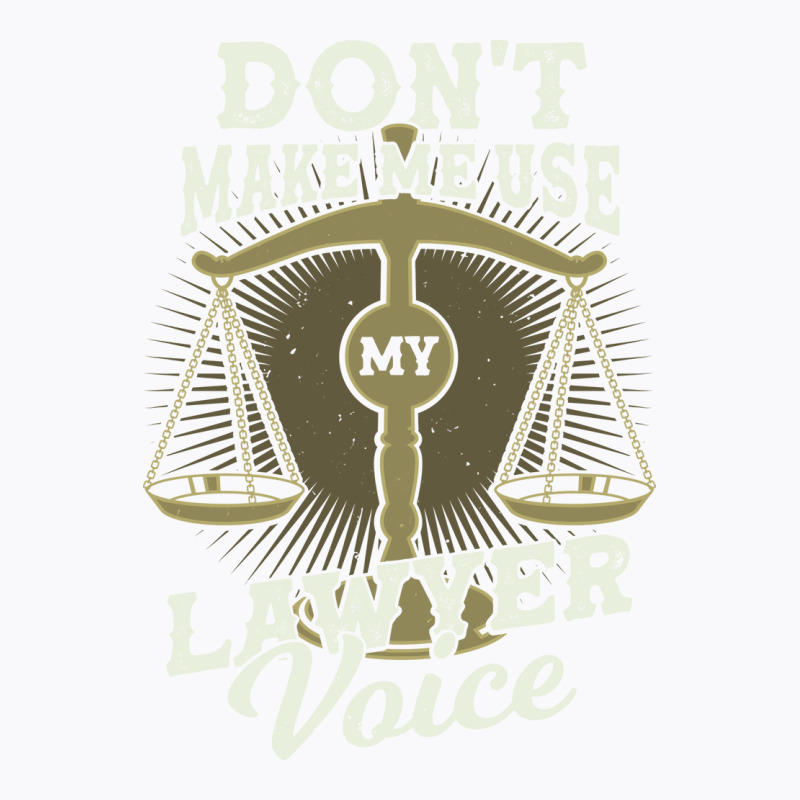 Dont Make Me Use My Lawyer Voice Girl T-Shirt by rolinghsgagv | Artistshot