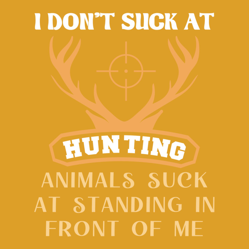 I Dont Suck At Hunting Animals Suck Funny Hunting T-Shirt by lenainplongo2 | Artistshot