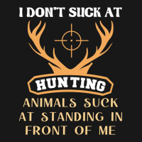 I Dont Suck At Hunting Animals Suck Funny Hunting Flannel Shirt | Artistshot