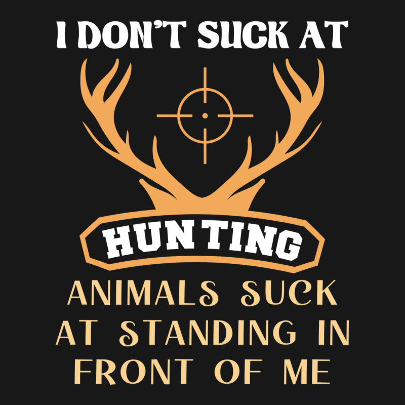 I Dont Suck At Hunting Animals Suck Funny Hunting Flannel Shirt by lenainplongo2 | Artistshot