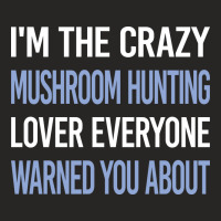 Funny Crazy Lover Mushroom Hunting Mushrooms Mushr Ladies Fitted T-shirt | Artistshot