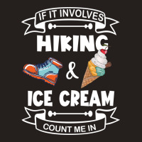 If It Involves Hiking Ice Cream Count Me In Girl Tank Top | Artistshot