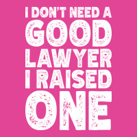 I Dont Need A Good Lawyer I Raised One Funny Paren T-shirt | Artistshot