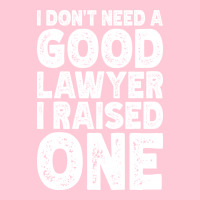 I Dont Need A Good Lawyer I Raised One Funny Paren Graphic T-shirt | Artistshot