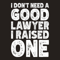 I Dont Need A Good Lawyer I Raised One Funny Paren Tank Top | Artistshot