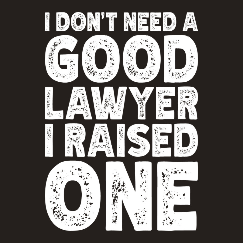 I Dont Need A Good Lawyer I Raised One Funny Paren Tank Top by tindokveh | Artistshot