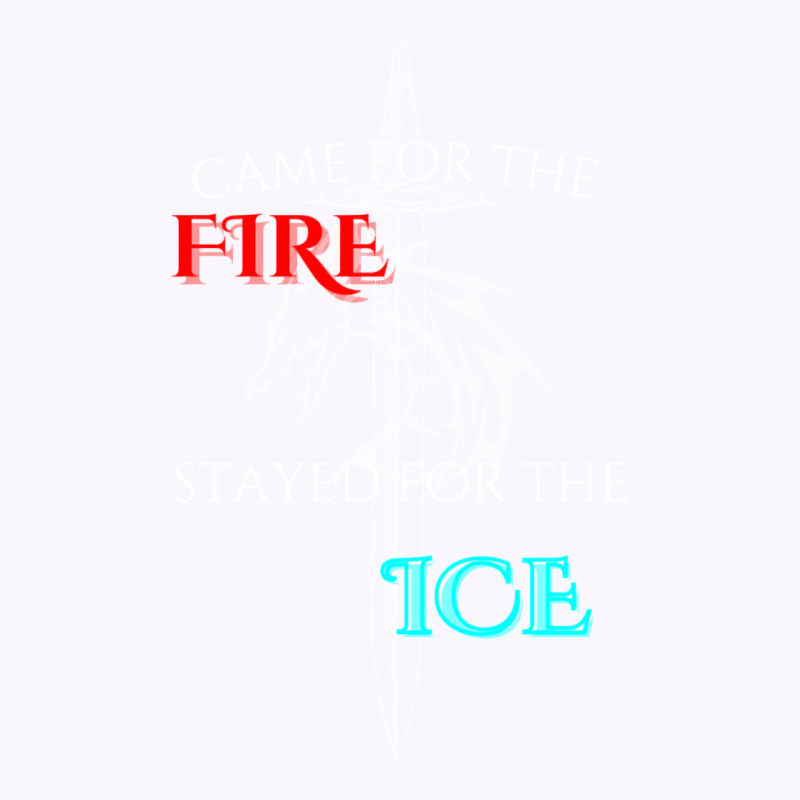 Came For The Fire Stayed For The Ice Tank Top | Artistshot