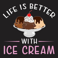 Life Is Better With Ice Cream  Humor T-shirt | Artistshot