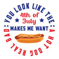 You Look Like The 4th Of July Makes Me Want A Hot Sticker | Artistshot