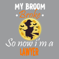 My Broom Broke So Now Im A Lawyer Lawyer Halloween Classic T-shirt | Artistshot