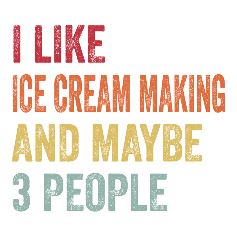 I Like Ice Cream Making Maybe 3 People Ice Cream M Crewneck Sweatshirt by bluzzkoksf | Artistshot