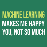 Funny Happy Machine Learning Gift T-shirt | Artistshot