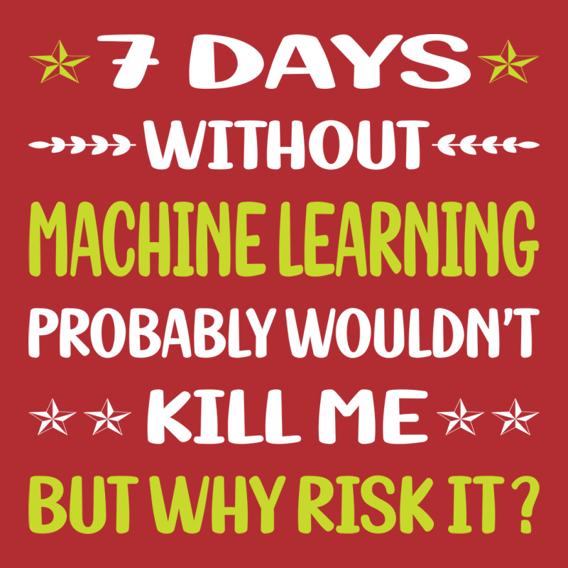 Funny 7 Days Without Machine Learning Love Ladies Fitted T-Shirt by egisontaugis0 | Artistshot