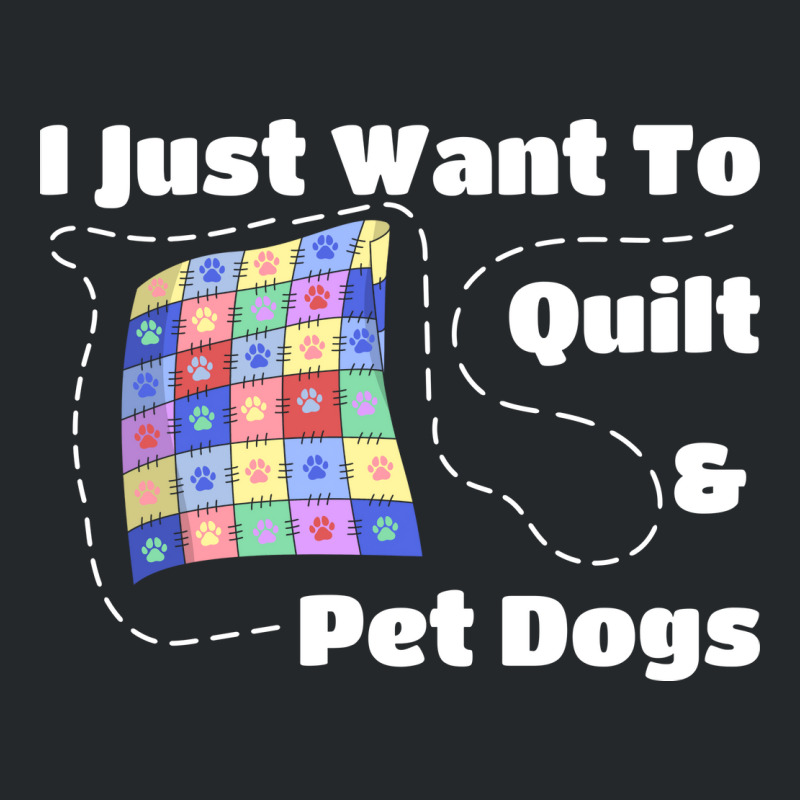 I Just Want To Quilt Pet Dogs Hipster Nostalgia Crewneck Sweatshirt | Artistshot