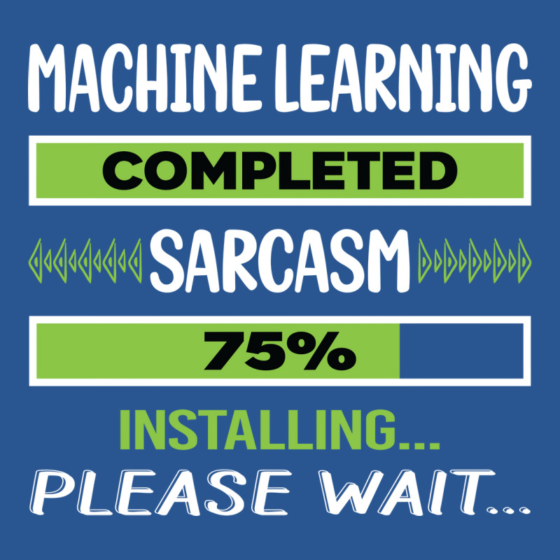 Funny Sarcasm Machine Learning Summer T-shirt | Artistshot