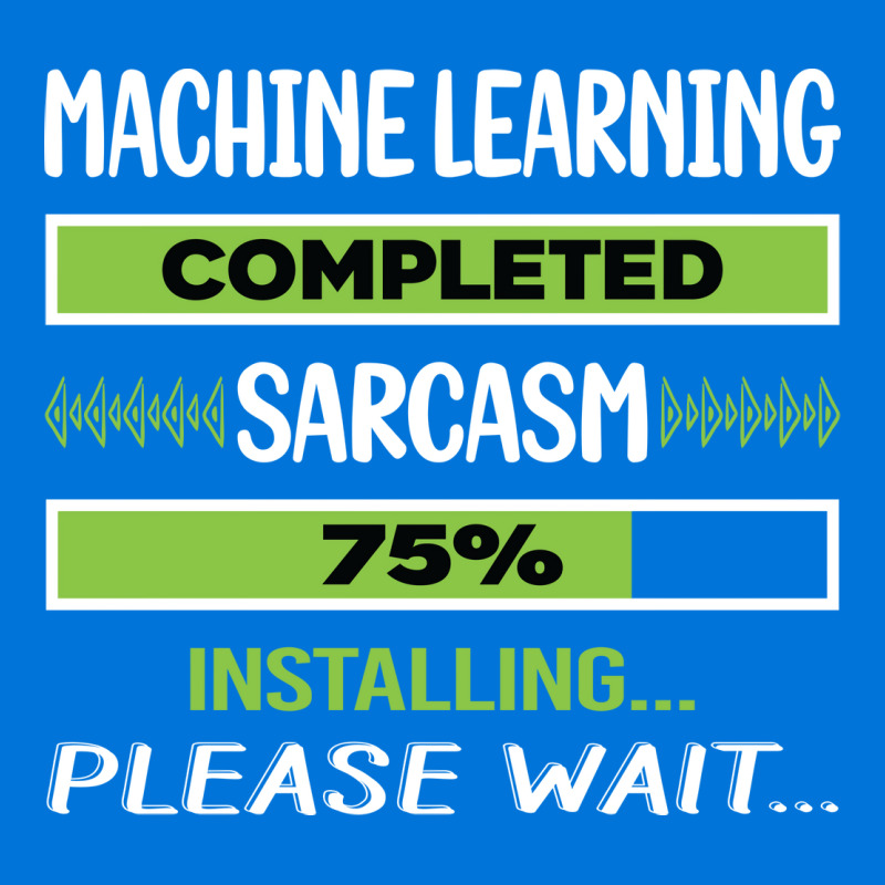 Funny Sarcasm Machine Learning Summer Graphic T-shirt | Artistshot