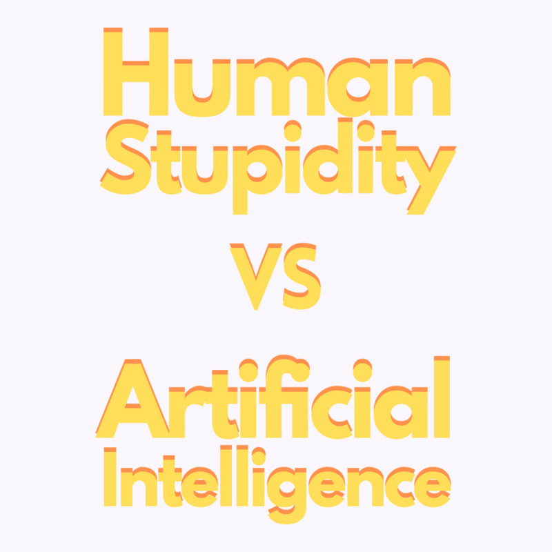 Human Stupidity Vs Artificial Intelligence Stars Tank Top | Artistshot