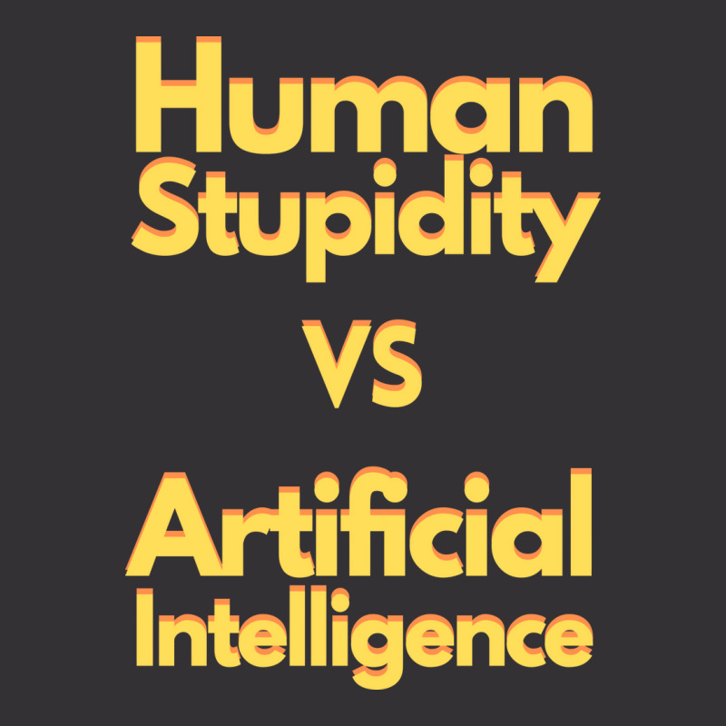 Human Stupidity Vs Artificial Intelligence Stars Vintage Hoodie | Artistshot