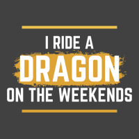 I Ride A Dragon On The Weekends   Dragon Quote   B Vintage T-shirt | Artistshot