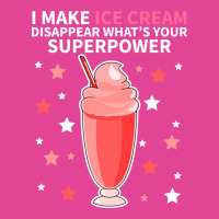 I Make Ice Cream Disappear Whats Your Superpower S T-shirt | Artistshot