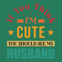 Funny Husband Saying For Wife If You Think Im Cute T-shirt | Artistshot