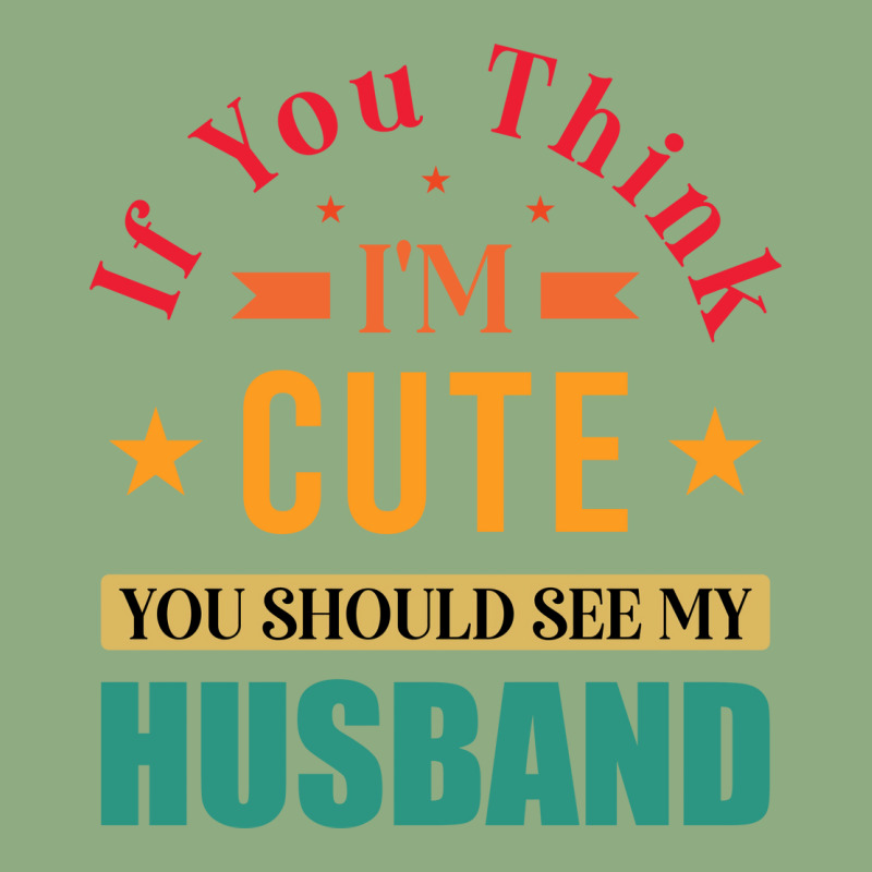 Funny Husband Saying For Wife If You Think Im Cute Graphic T-shirt | Artistshot