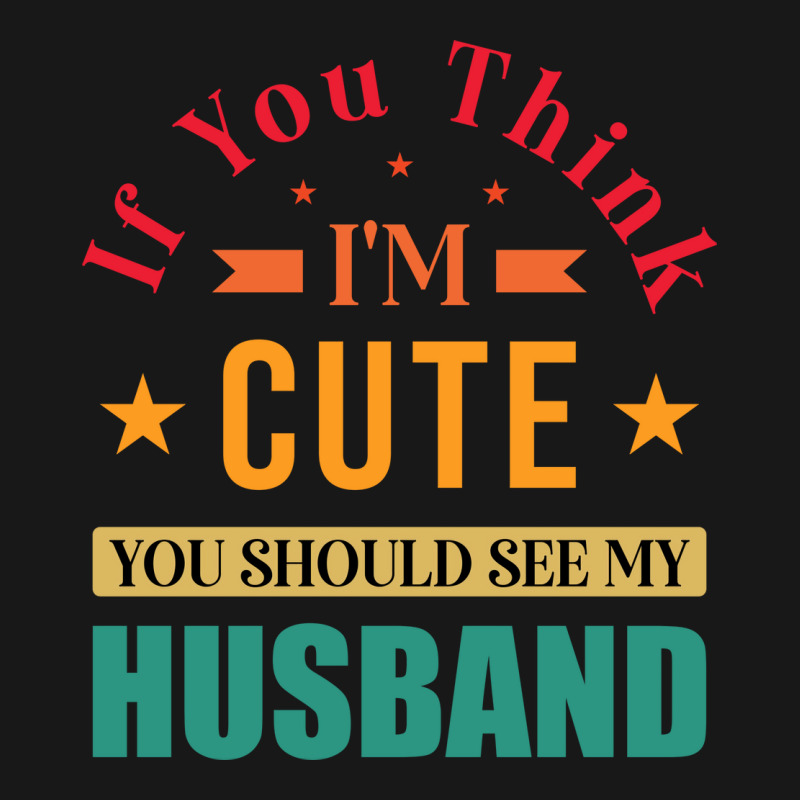 Funny Husband Saying For Wife If You Think Im Cute Flannel Shirt | Artistshot