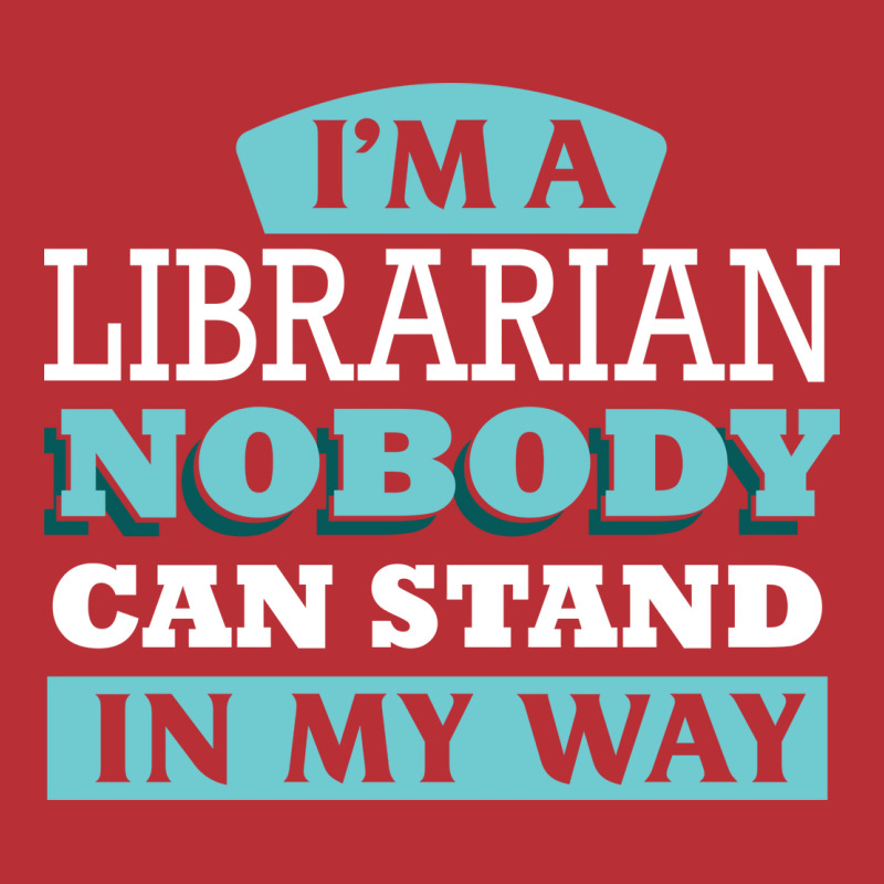 Im A Librarian Nobody Can Stand In My Way Gift T-Shirt by poholdelanic | Artistshot