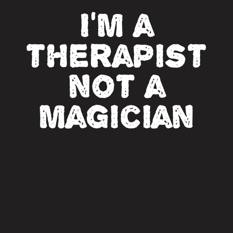 Im A Therapist Not A Magician Funny T-shirt | Artistshot