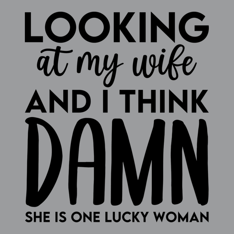 Looking At My Wife And I Think Damn She Is One Luc Classic T-shirt | Artistshot